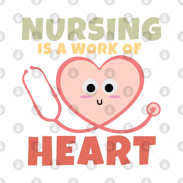 Nursing Is A Work Of Heart by ricricswert