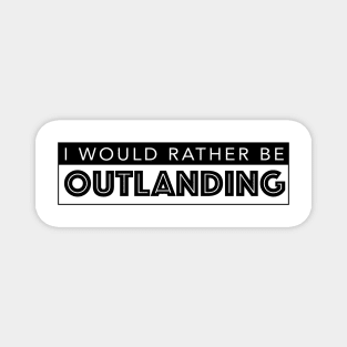 I WOULD RATHER BE OUTLANDING Magnet