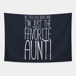 What? No These Kids Aren't Mine, I'm Favorite Aunt! Tshirt Tapestry