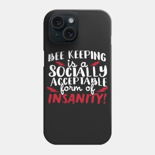 Bee Keeping Is A Socially Acceptable Form Of Insanity Phone Case