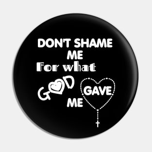 Don't shame me for what God gave me Pin