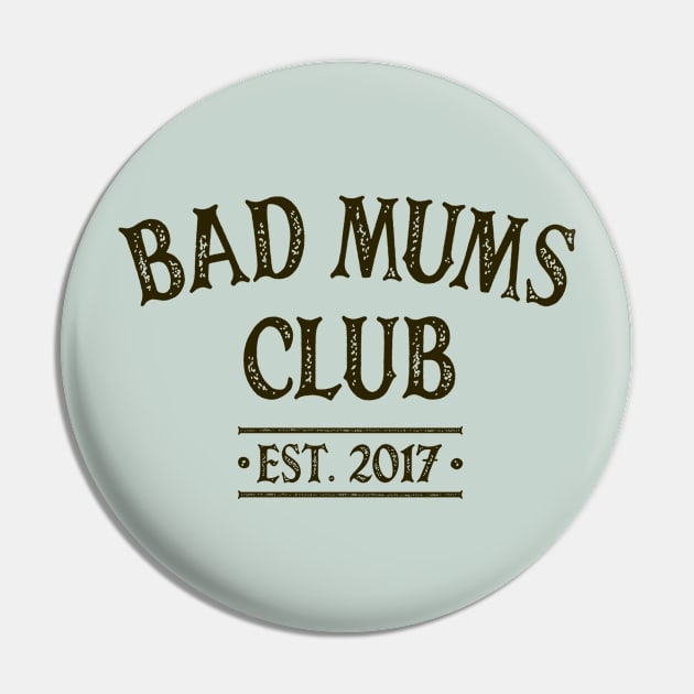 Bad Mums Club 2017 Pin by OldTony