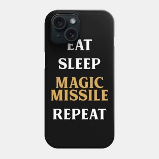 Eat Sleep Magic Missile Repeat Tabletop RPG Addict Phone Case