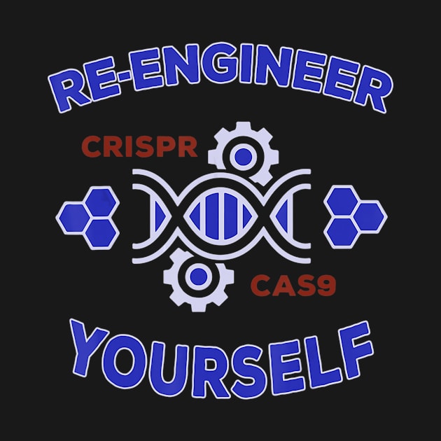 Re Engineer Yourself Crispr Cas 9 Science Gift by jrgenbode