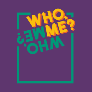 Who, me? T-Shirt