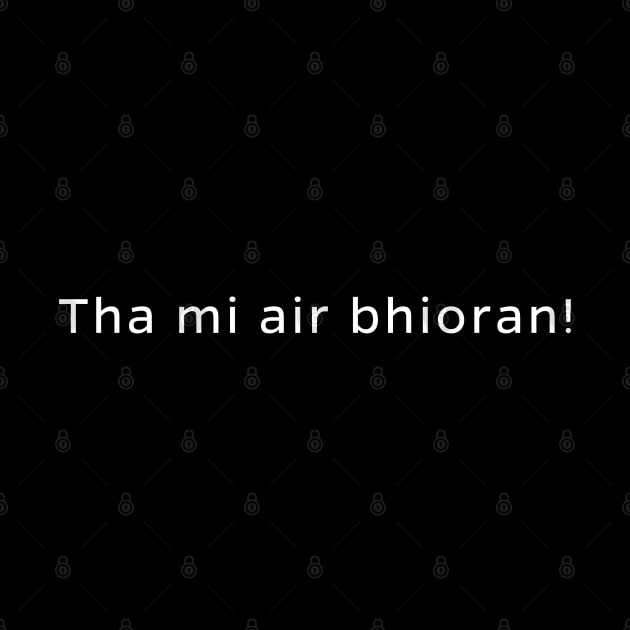 Tha mi air bhioran! Scottish Gaelic I am Excited by allscots