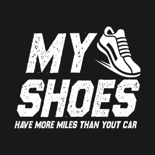 My shoes have more miles than your car Running Shirt T-Shirt