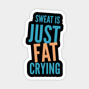 Sweat Is Just Fat Crying, Funny Exercise Design Magnet