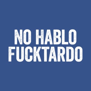 No Hablo Fucktardo Vintage Text Blue T-Shirt