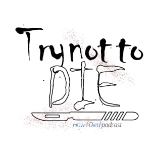 How i Died "Try not to die" art T-Shirt