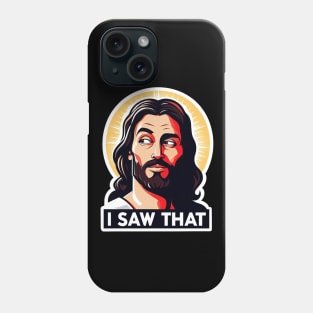 I SAW THAT Jesus meme Are You Sure Phone Case