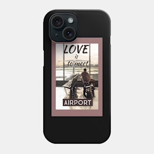 LOVE is to meet at the airport picture with typography Phone Case