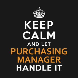 Purchasing Manager Keep Calm And Let Handle It T-Shirt