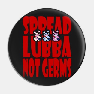 Spread Lubba Not Germs Pin