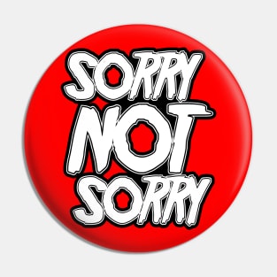 Sorry NOT Sorry Pin