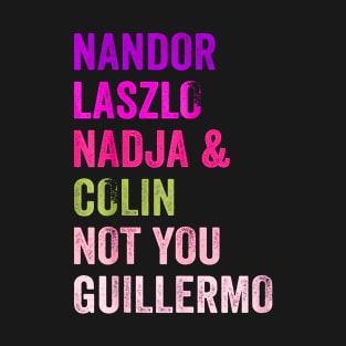 Nandor & Nadja & laszlo & Colin but not you guillermo T-Shirt