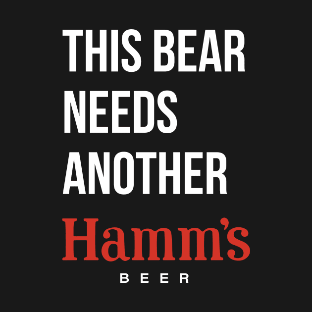 THIS BEAR NEEDS ANOTHER HAMM'S (beer) - dark shirts by Eugene and Jonnie Tee's