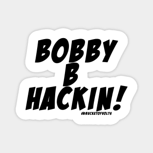 Bobby B Hackin!! Magnet