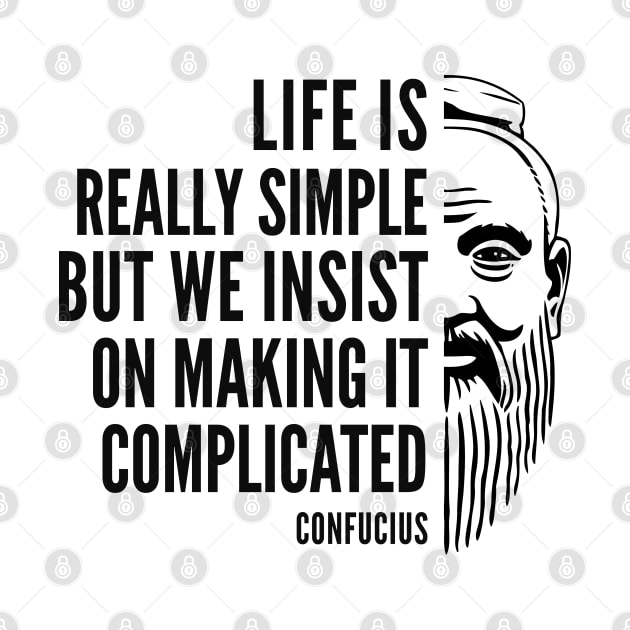 Confucius Quote: Life is Really Simple by Elvdant