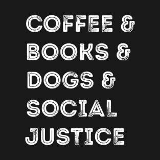 Books And Coffee And Dogs And Social Justice T-Shirt
