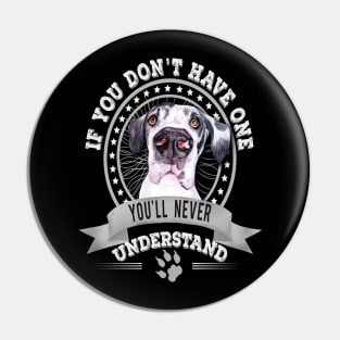 If You Don't Have One You'll Never Understand Great Dane Owner Pin