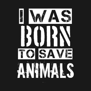 I was born to save animals T-Shirt