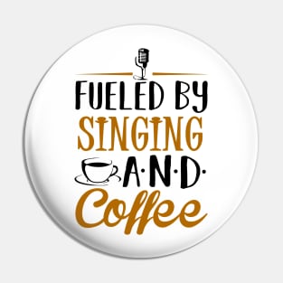 Fueled by Singing and Coffee Pin