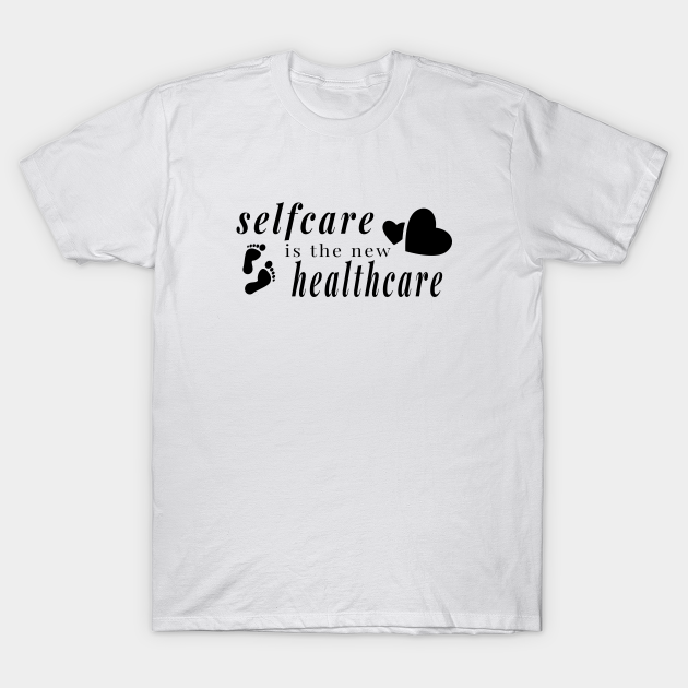 Discover Selfcare is the new healthcare - Take Care of Yourself - Take Care - T-Shirt