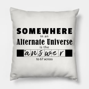 Somewhere in an Alternate Universe Pillow