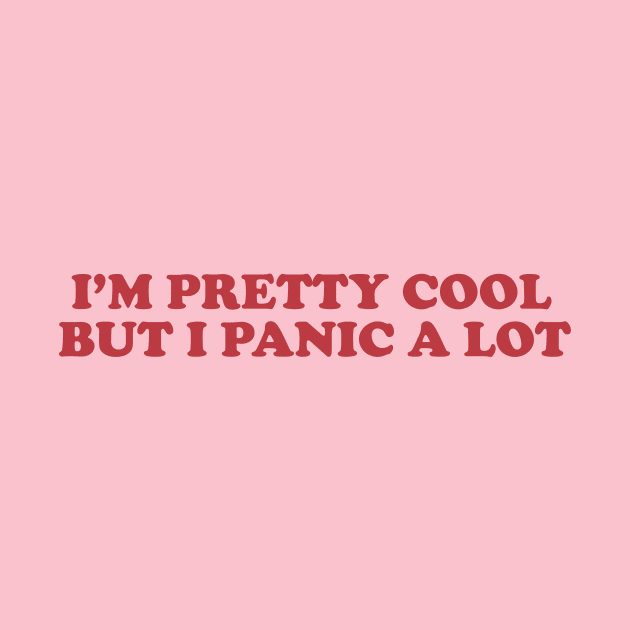 I am cool but I panic alot shirt, Sad Girl. Basic Girl, Emotional, Anxiety Y2K Aesthetic by CamavIngora