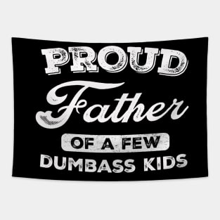 Proud Father Of A Few Dumbass Kids Tapestry