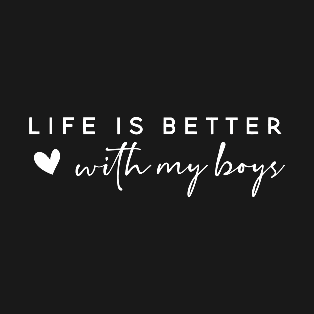 Life Is Better With My Boys Mothers Day by TDH210