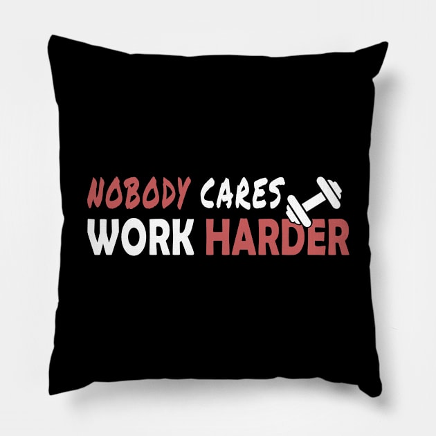 Nobody cares work harder funny gift Pillow by salah_698