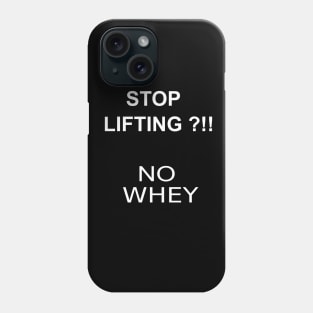 STOP LIFTING ?!! NO WHEY Phone Case
