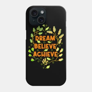 Dream Believe Achieve Phone Case