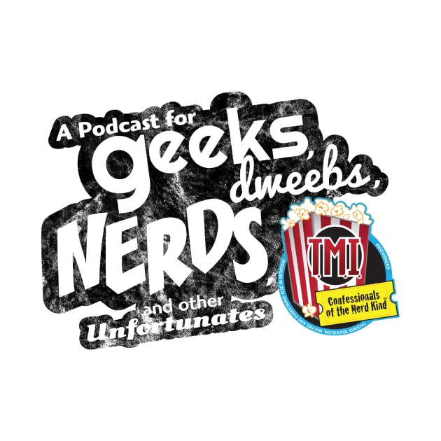 TMI Confessionals Podcast  - Geeks, Dweebs, Nerds by TMIConfessionals