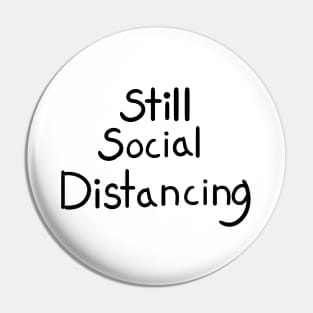 Still Social Distancing Pin