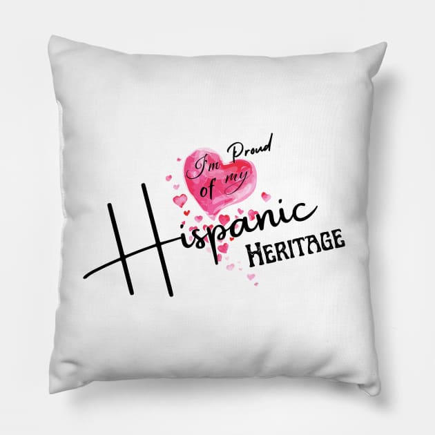 I am Proud of my Hispanic Heritage Pillow by BeatyinChaos