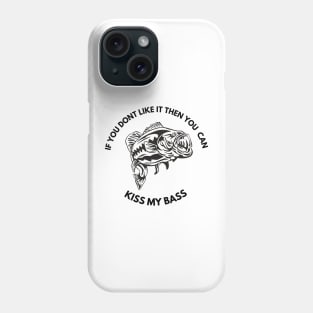 Funny if you dont like it then you can kiss my bass fishing Phone Case