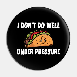 Funny I Don't Do Well Under Pressure Taco Design Pin