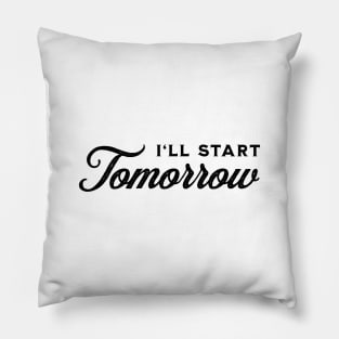 I'll Start Tomorrow - Black on White Pillow