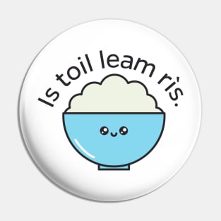 Is toil leam rìs - Do you like Rice too? Scottish Gaelic Pin