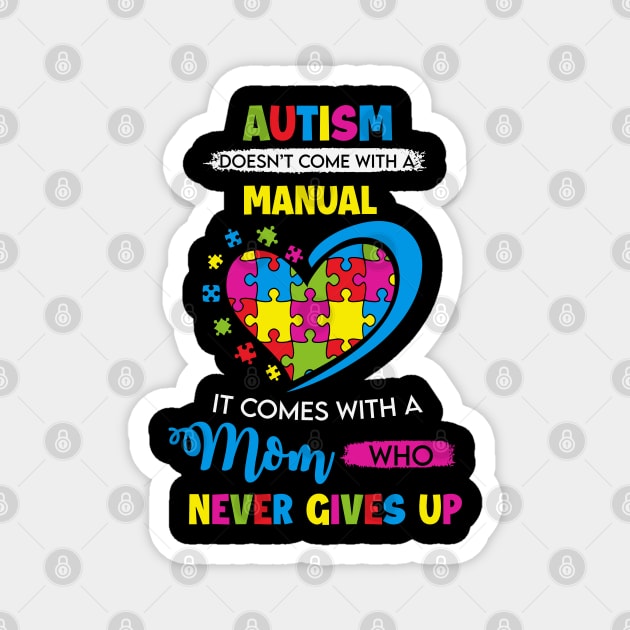 Autism doesn't come with a manual - It Comes with a Mom Who Never Gives Up Magnet by busines_night