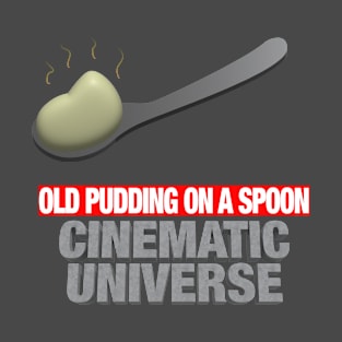 Old Pudding on a Spoon Cinematic Universe T-Shirt