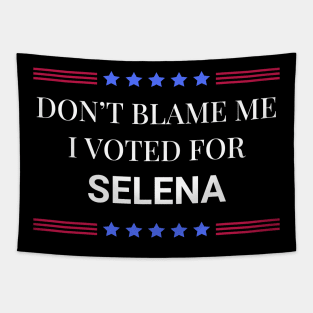 Don't Blame Me I Voted For Selena Tapestry