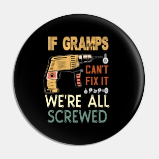 if gramps cant fix it we are all screwed..gramps funny gift Pin