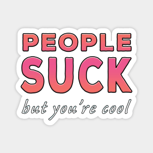 People Suck But You're Cool Pink Tone Magnet