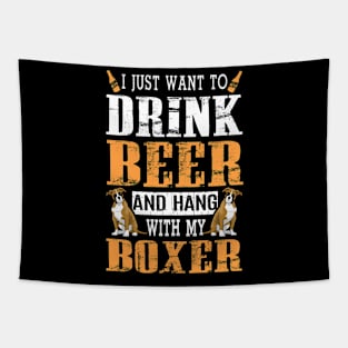 I Just Want To Drink Beer And Hang With My Boxer Dog Tapestry