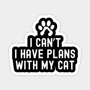 I Cant I Have Plans With My Cat Magnet