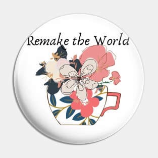 Remake the world- flowers in a cup Pin